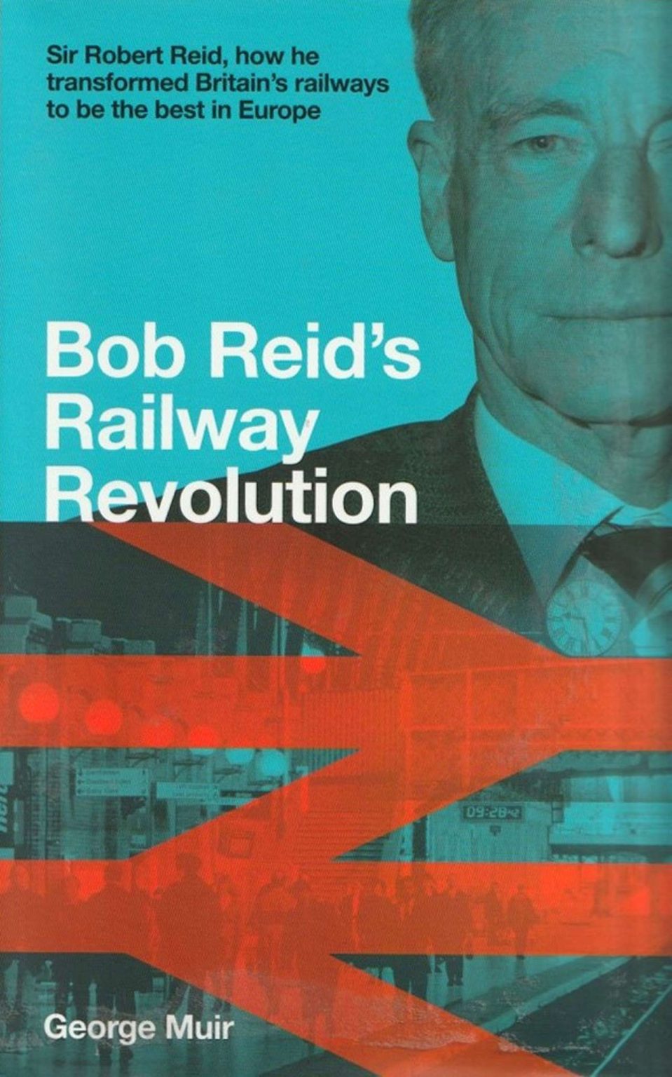 Book Review: Bob Reid’s Railway Revolution: Sir Robert Reid, how he ...